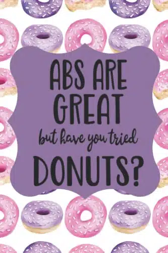 ABS ARE GREAT BUT HAVE YOU TRIED DONUTS NOTEBOOK