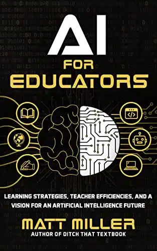 AI for Educators Learning Strategies, Teacher Efficiencies, and a Vision for an Artificial Intelligence Future