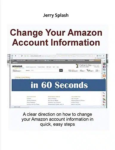 Change Your Amazon Account Information in Seconds A clear direction on how to change your Amazon account information in quick, easy steps (Jerry's Guide for Beginners)