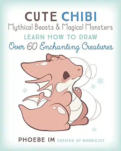 Cute Chibi Mythical Beasts & Magical Monsters Learn How to Draw Over Enchanting Creatures (Cute and Cuddly Art, )