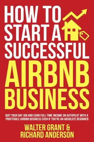 How to Start a Successful Airbnb Business Quit Your Day Job and Earn Full time Income on Autopilot With a Profitable Airbnb Business Even if Youâre an Absolute Beginner