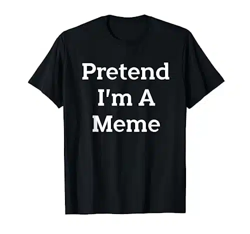 Pretend I'm A Meme Costume Party Funny Halloween Meme T Shirt