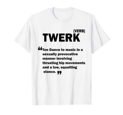 TWERK VERB MEANING T SHIRT