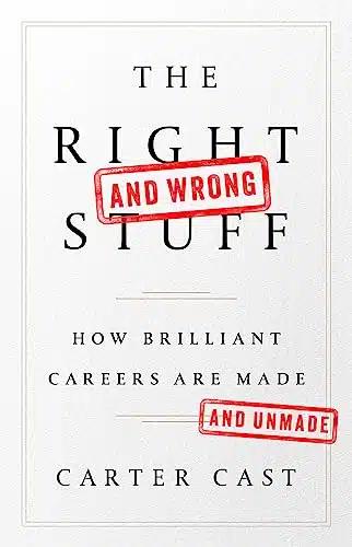 The Rightâand WrongâStuff How Brilliant Careers Are Made and Unmade