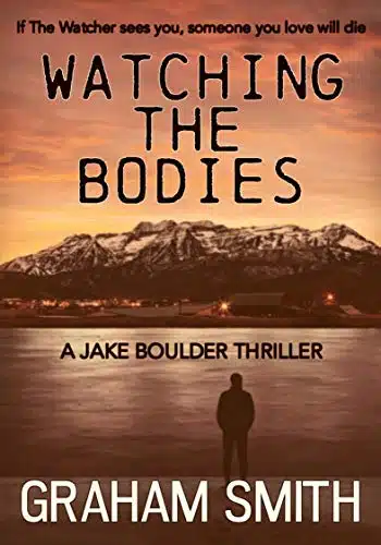 Watching the Bodies (The Jake Boulder Thrillers)