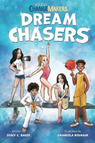 Dream Chasers An Empowering Book About Making a Better World (Young Change Makers)