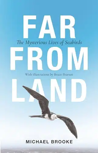 Far from Land The Mysterious Lives of Seabirds