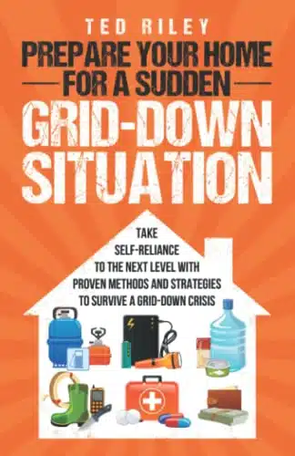 Prepare Your Home for a Sudden Grid Down Situation Take Self Reliance to the Next Level with Proven Methods and Strategies to Survive a Grid Down ... the Modern Family to Prep