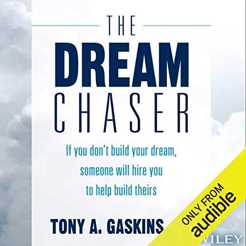 The Dream Chaser If You Don't Build Your Dream, Someone Will Hire You to Help Build Theirs